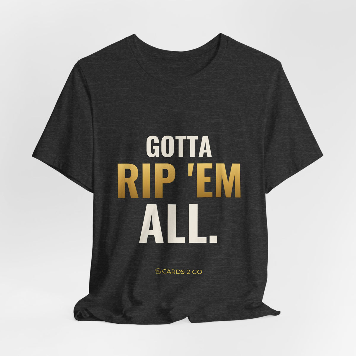 Gotta Rip 'Em All Tee