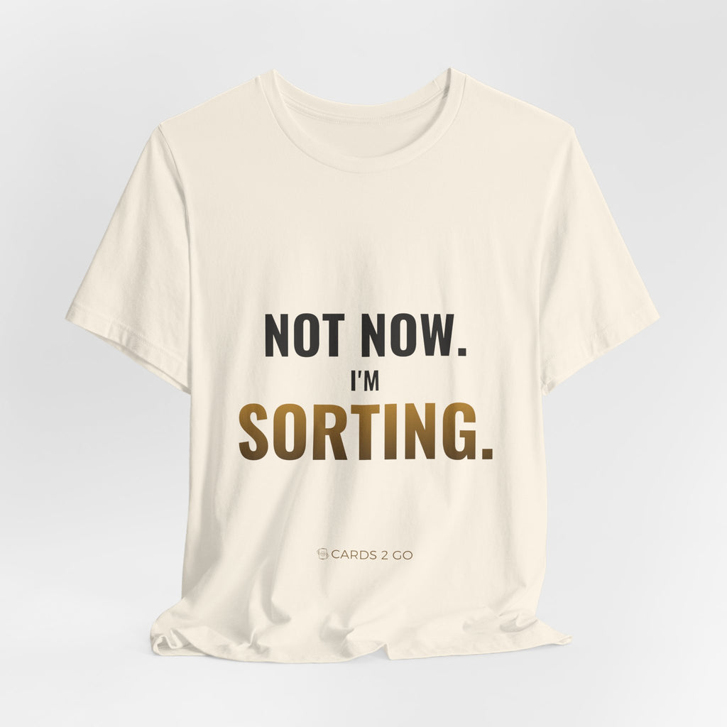 Not Now, I'm Sorting Tee