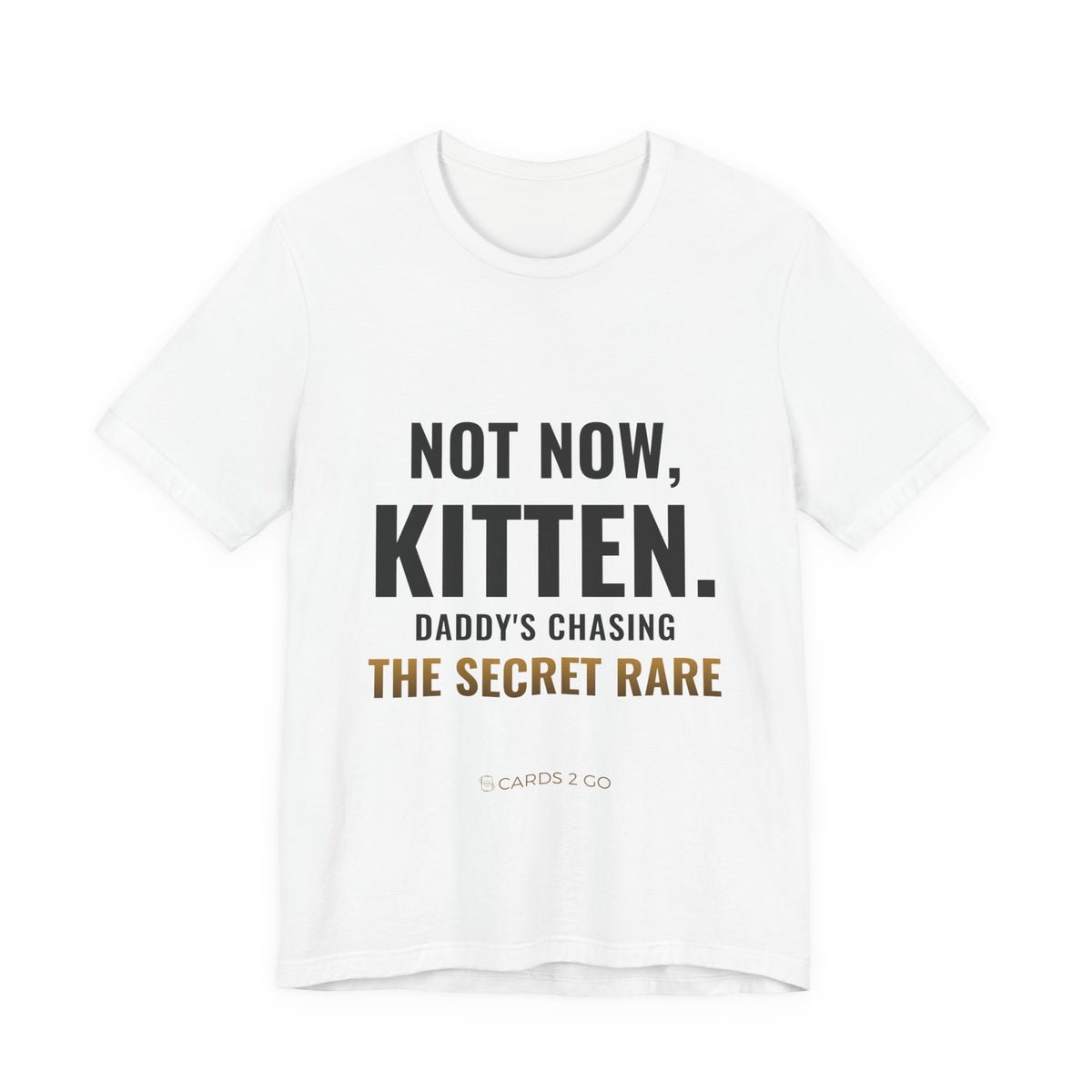 Not Now Kitten, Daddy's Chasing The Secret Rare Tee – funny trading card t-shirt by Cards2Go
