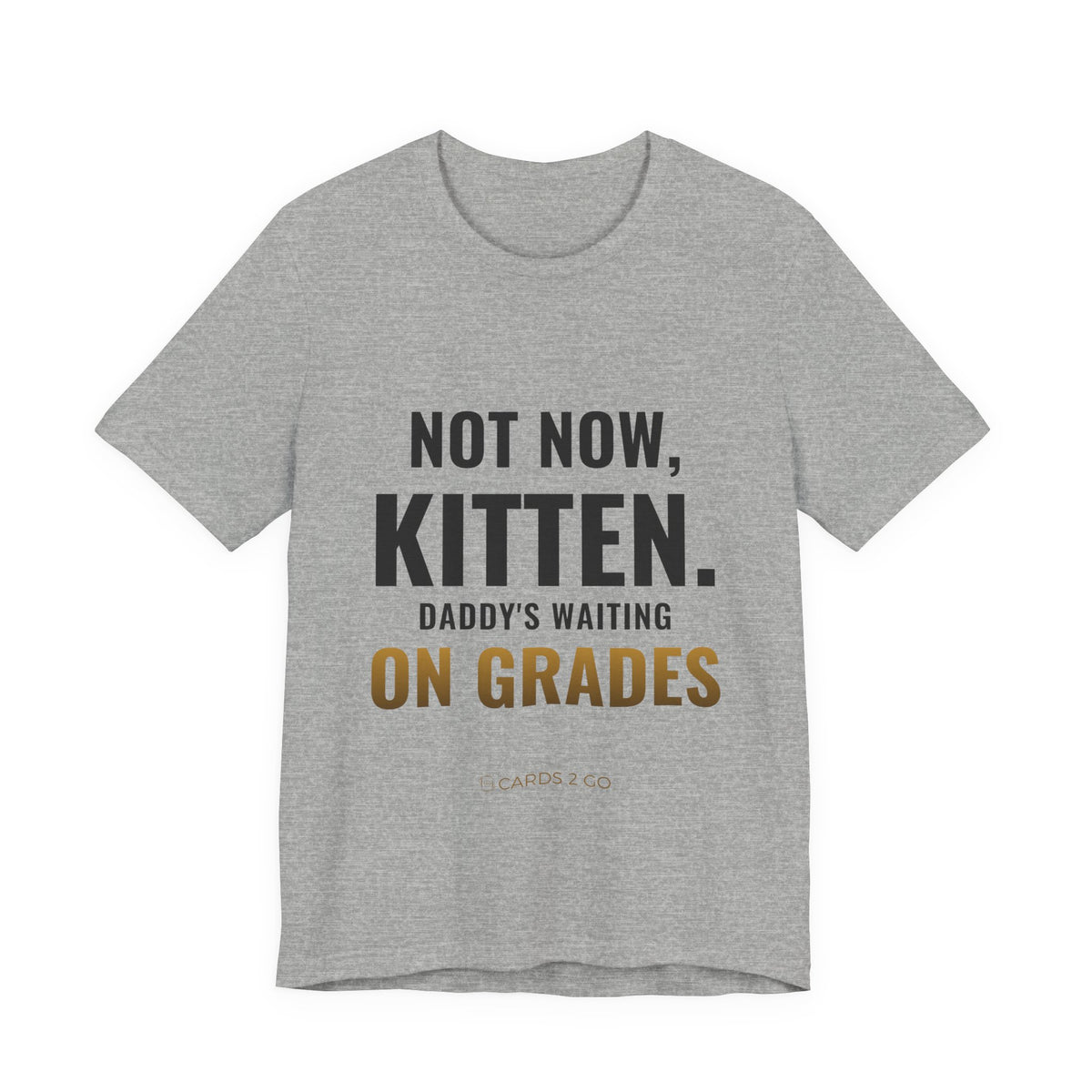 Not Now Kitten, Daddy's Waiting On Grades Tee