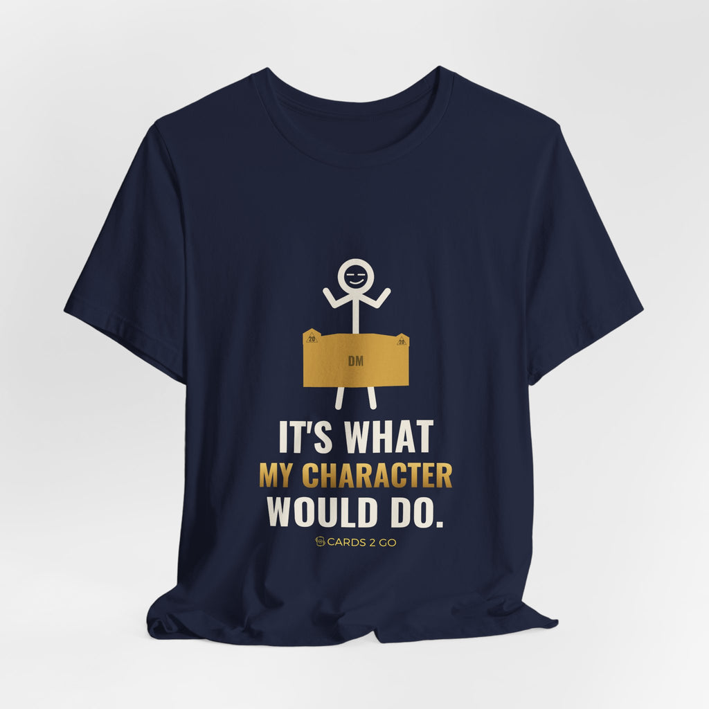 It's What My Character Would Do Illustrated Tee