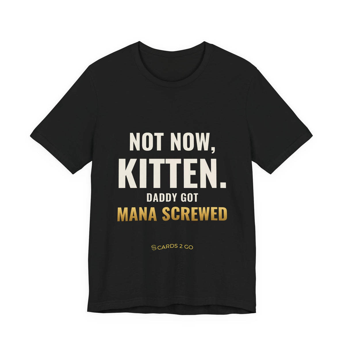 Not Now Kitten, Daddy Got Mana Screwed Tee