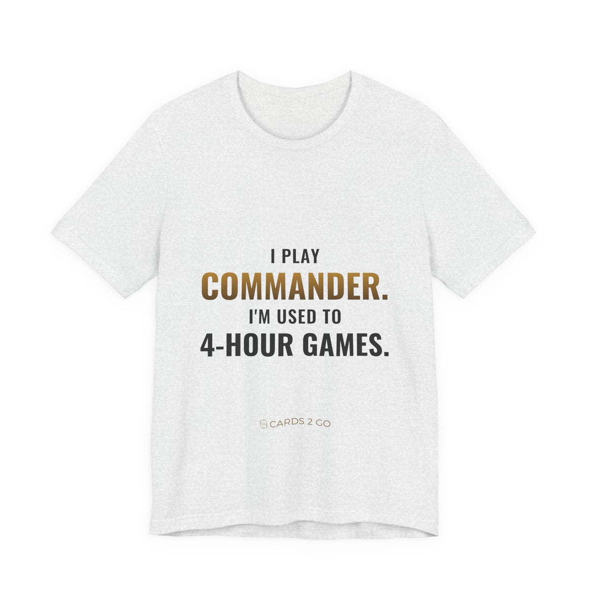 I Play Commander, I'm Used To 4-Hour Games Tee