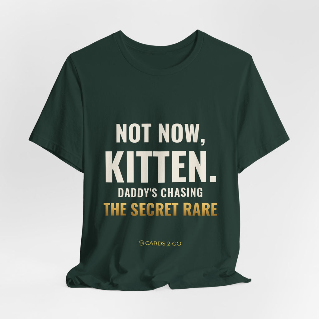 Not Now Kitten, Daddy's Chasing The Secret Rare Tee
