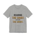 Reading The Shirt Explains The Shirt Tee