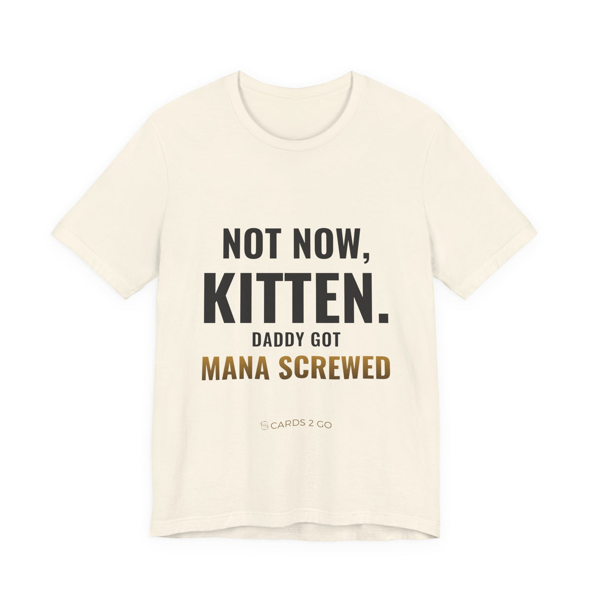 Not Now Kitten, Daddy Got Mana Screwed Tee