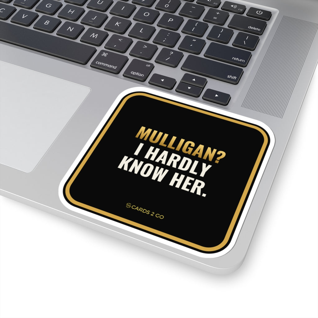 Mulligan? I Hardly Know Her Sticker