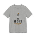 It Dies To Removal Illustrated Tee