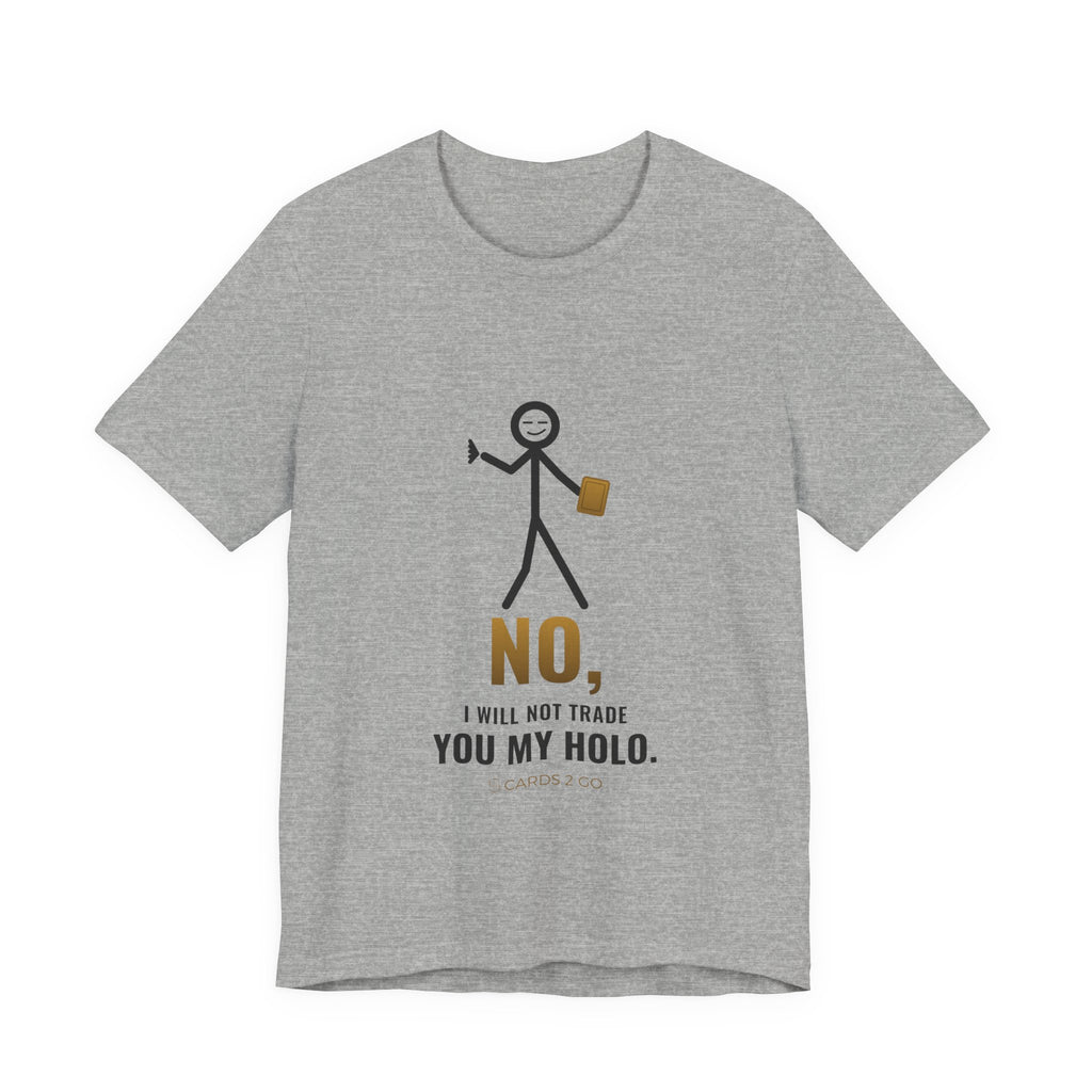 No, I Will Not Trade You My Holo Illustrated Tee