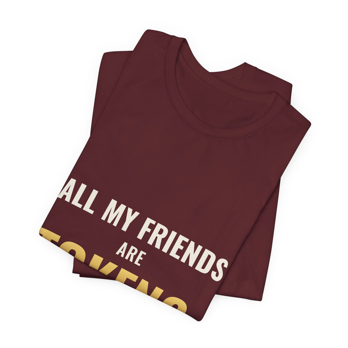 All My Friends Are Tokens Tee