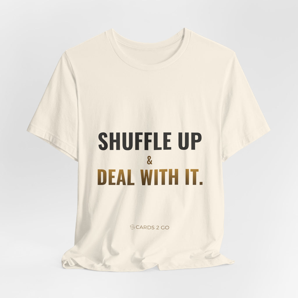 Shuffle Up & Deal With It Tee