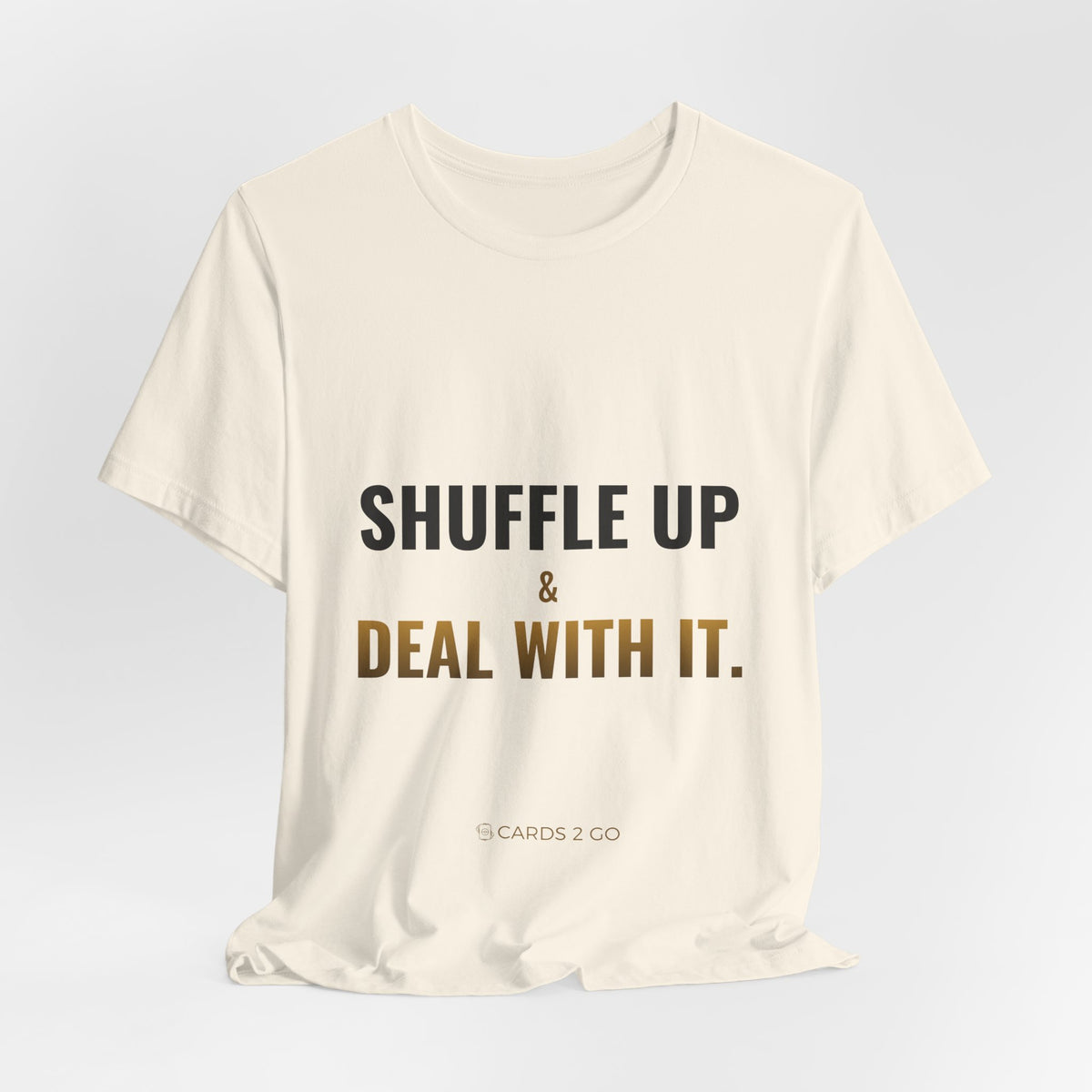 Shuffle Up & Deal With It Tee