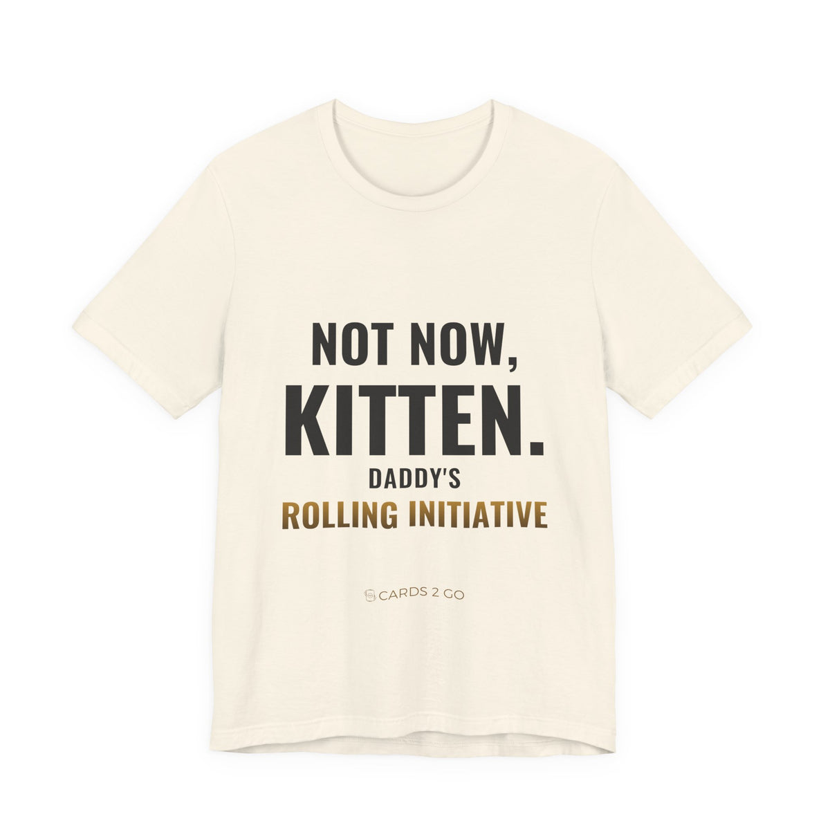 Not Now Kitten, Daddy's Rolling Initiative Tee