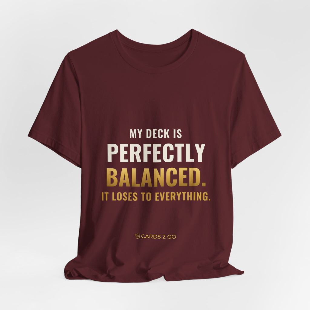 My Deck Is Perfectly Balanced Tee