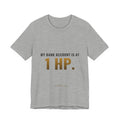 My Bank Account Is At 1 HP Tee