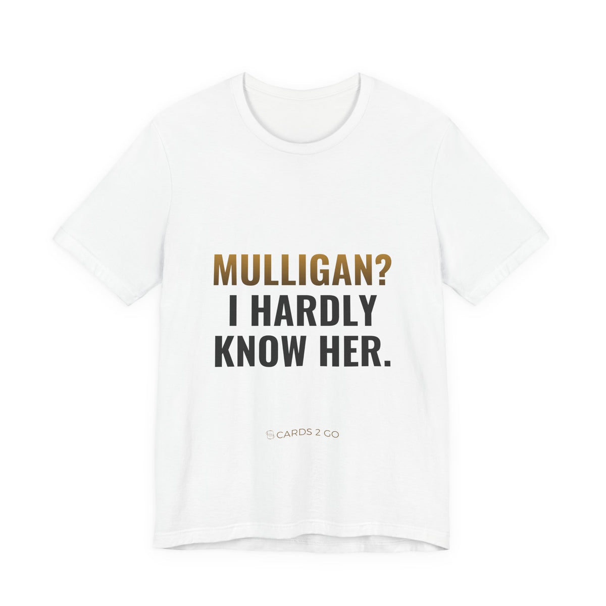Mulligan? I Hardly Know Her Tee – funny MTG t-shirt by Cards2Go