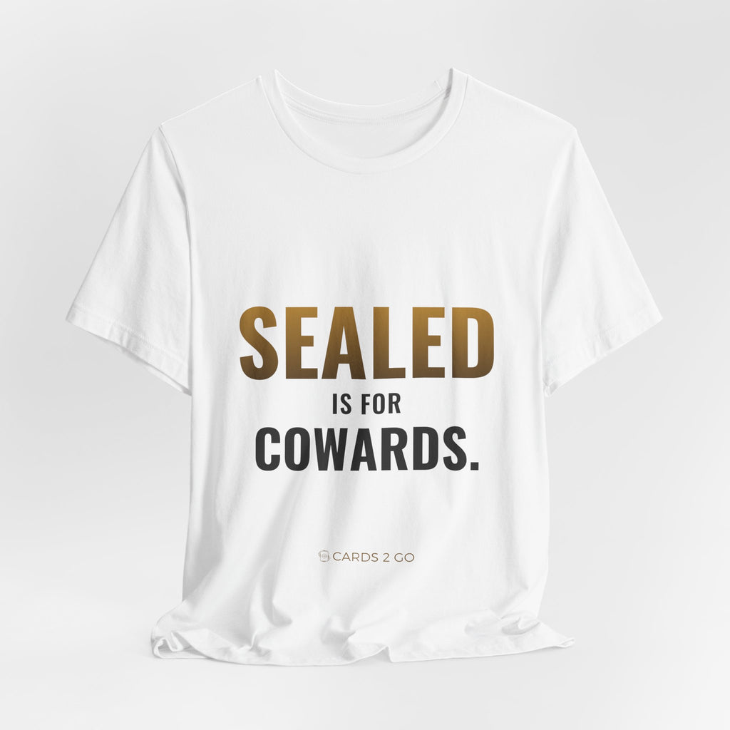 Sealed Is For Cowards Tee