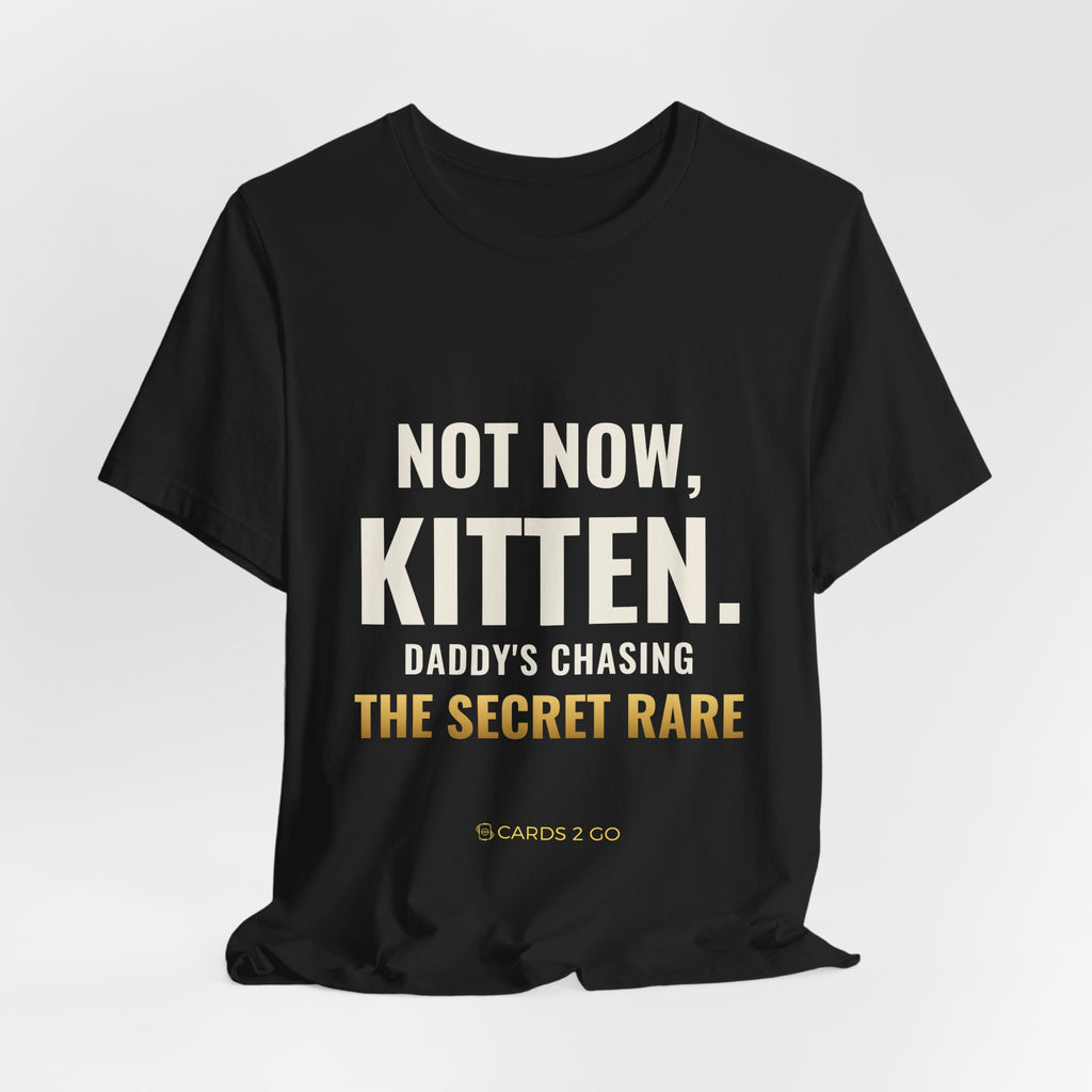 Not Now Kitten, Daddy's Chasing The Secret Rare Tee