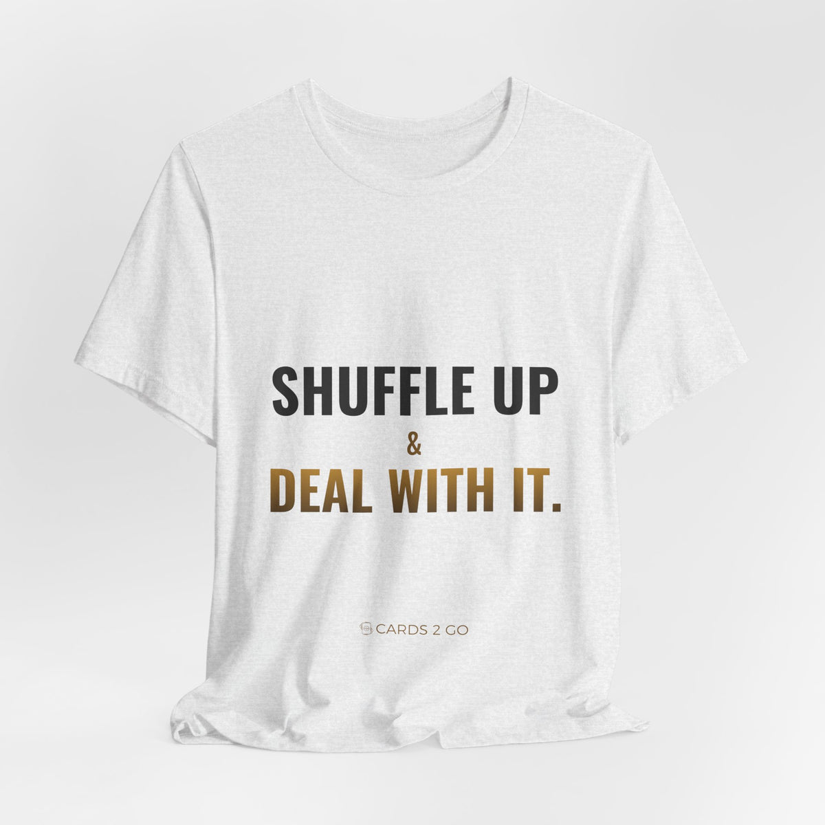 Shuffle Up & Deal With It Tee