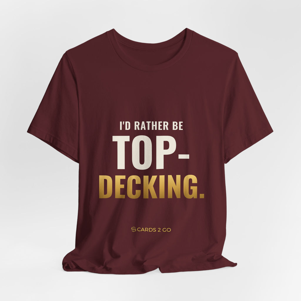 I'd Rather Be Top-Decking Tee