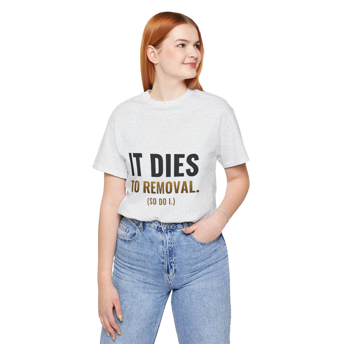 It Dies To Removal Tee