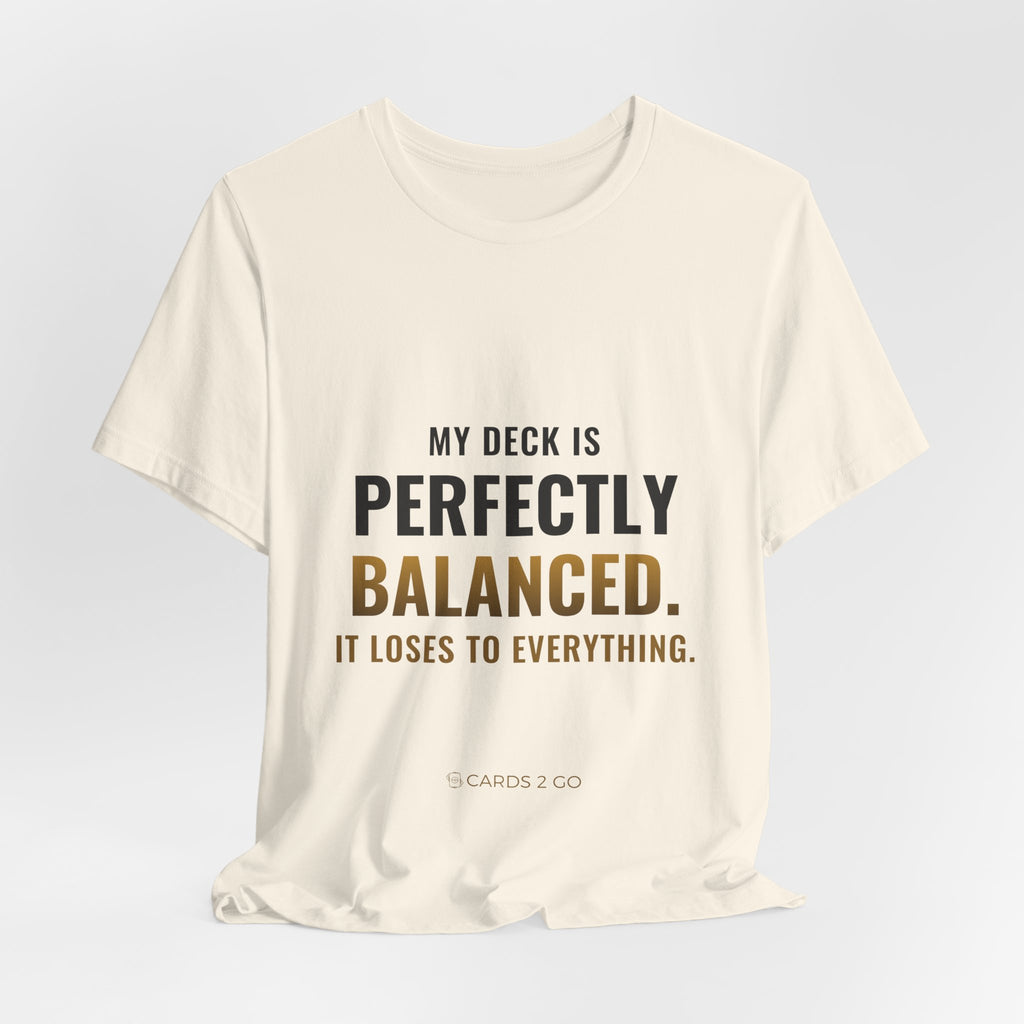 My Deck Is Perfectly Balanced Tee