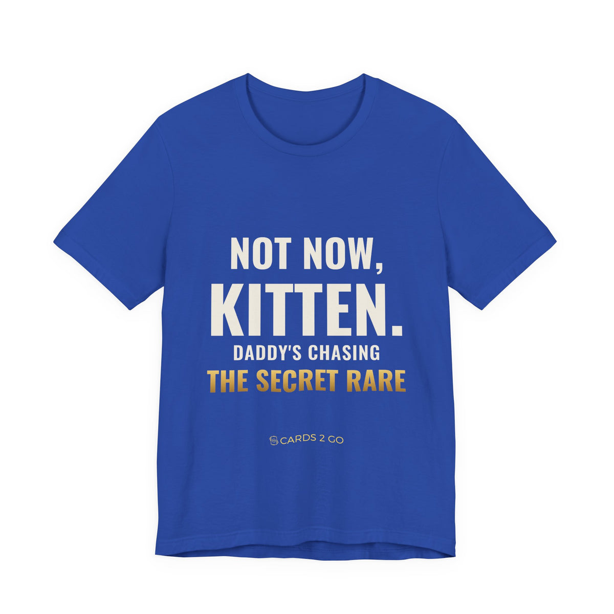 Not Now Kitten, Daddy's Chasing The Secret Rare Tee