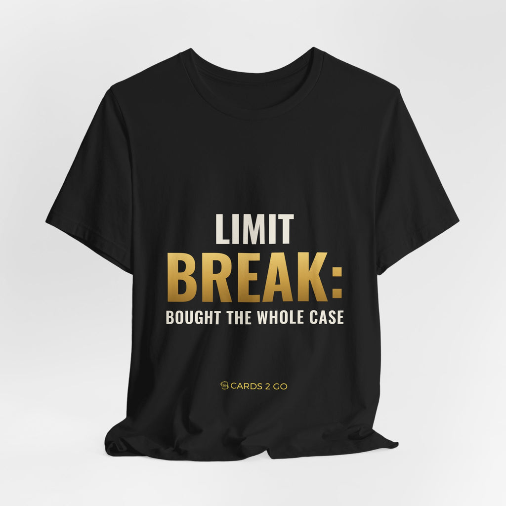 Limit Break: Bought The Whole Case Tee
