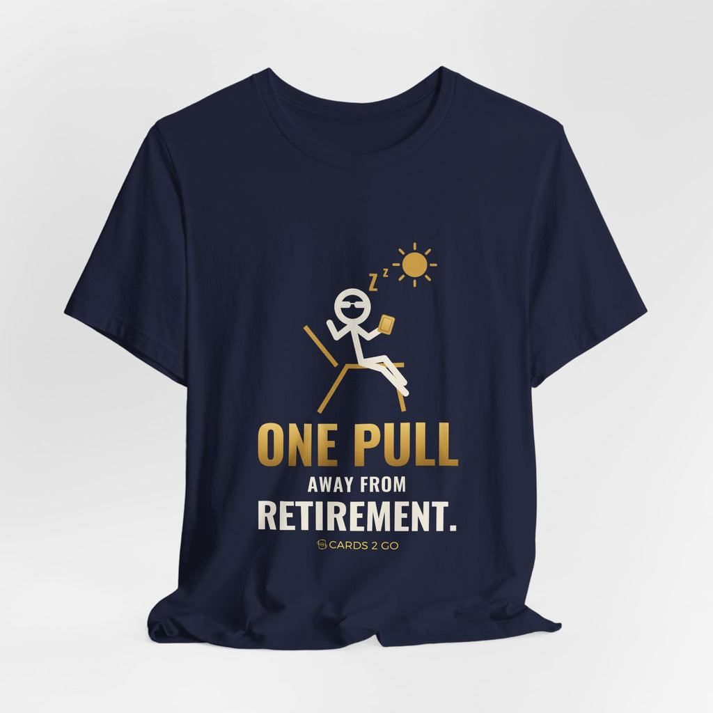 One Pull Away From Retirement Illustrated Tee