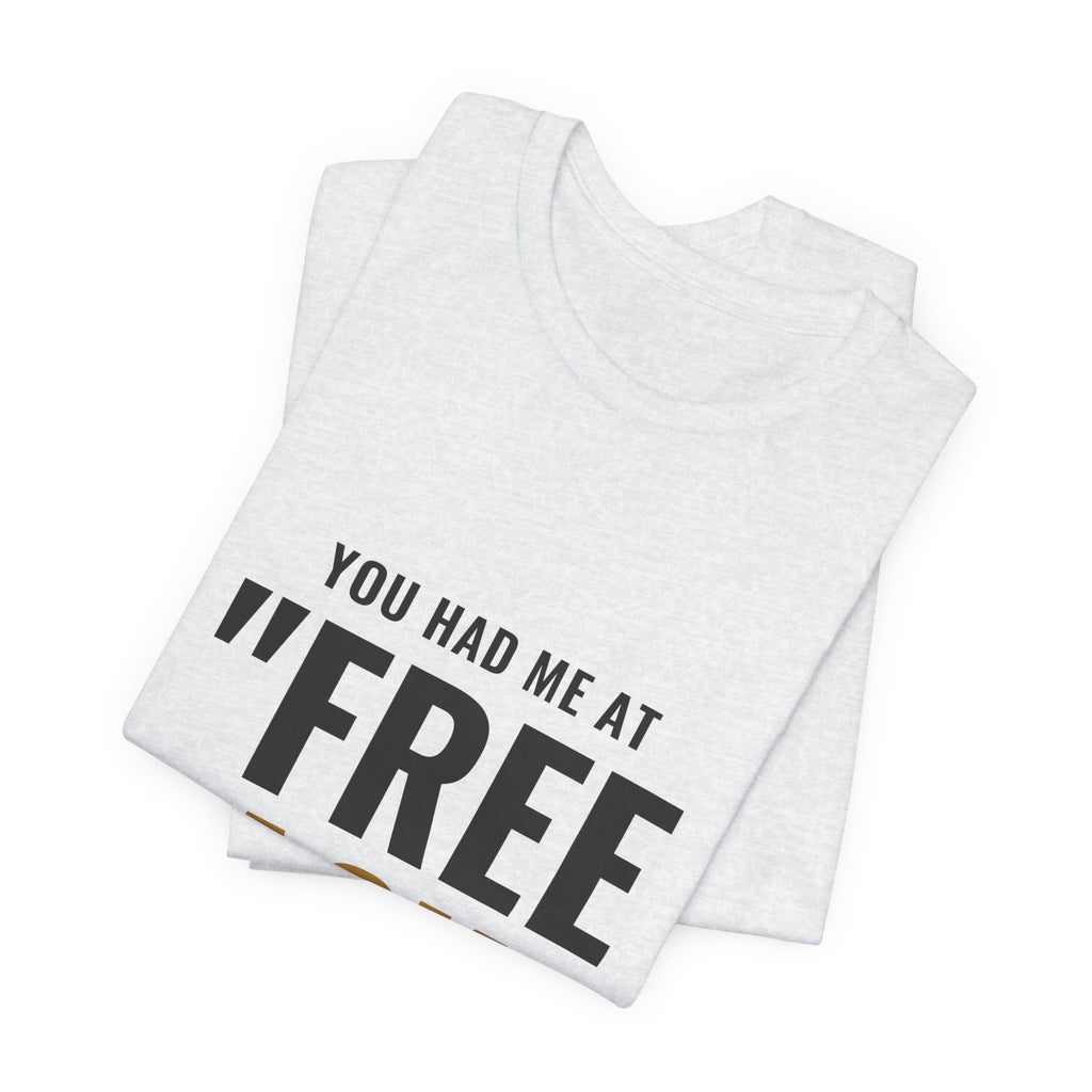 You Had Me At "Free Pack" Tee