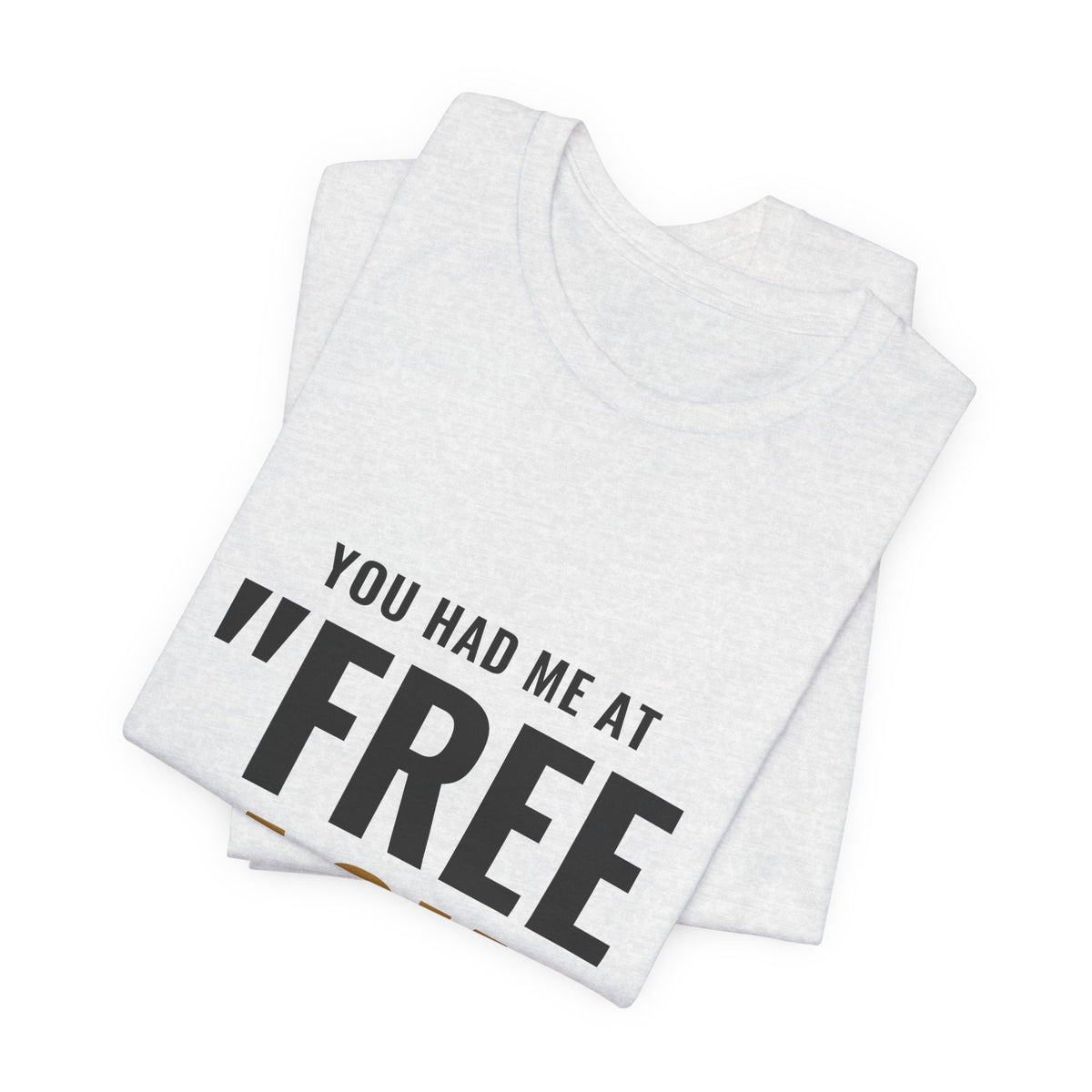 You Had Me At "Free Pack" Tee