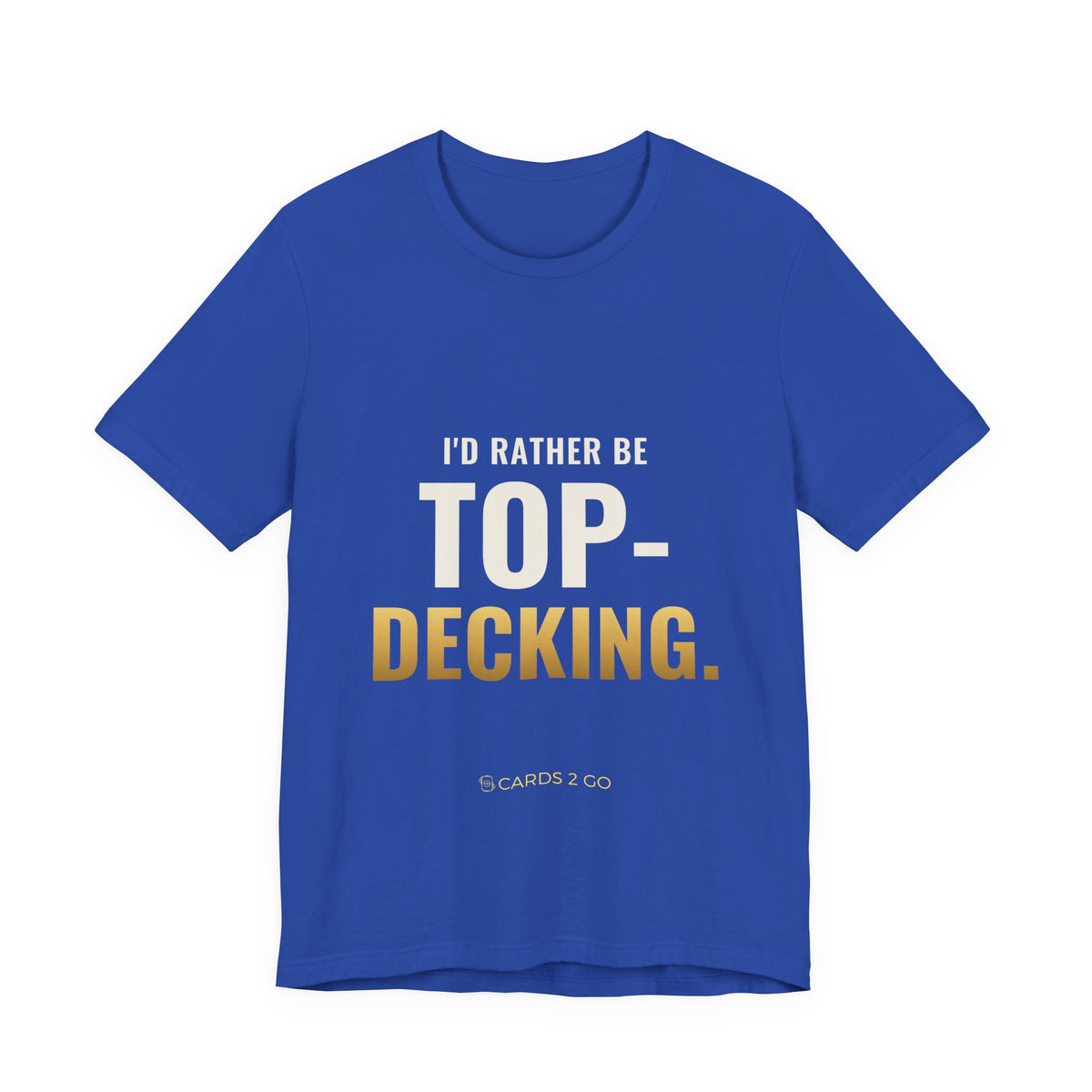 I'd Rather Be Top-Decking Tee