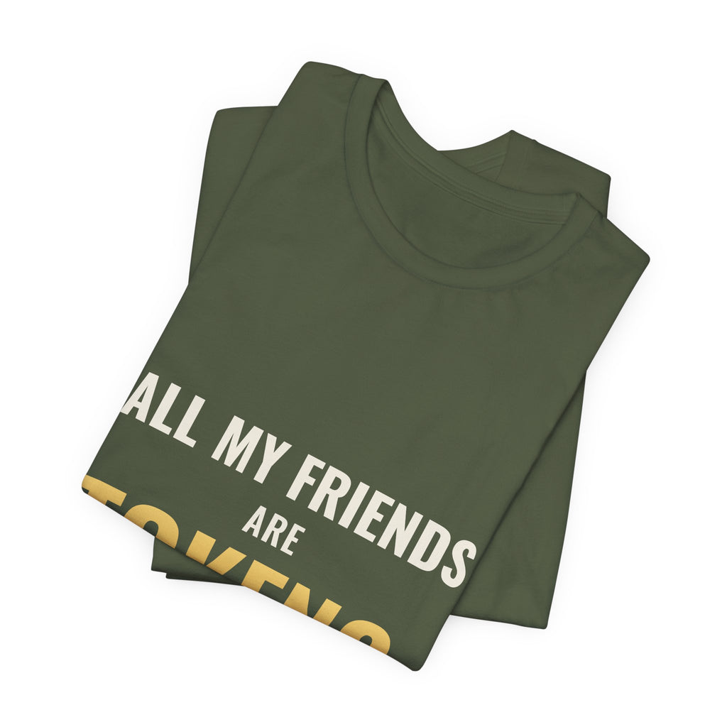 All My Friends Are Tokens Tee