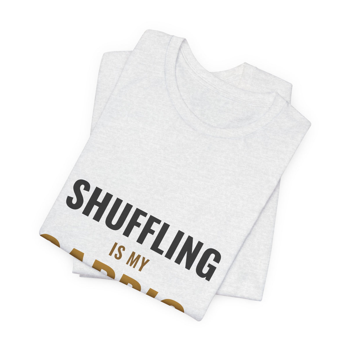 Shuffling Is My Cardio Tee