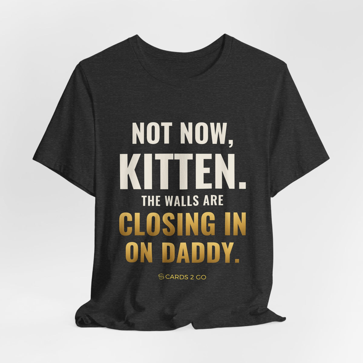 Not Now Kitten, The Walls Are Closing In On Daddy Tee