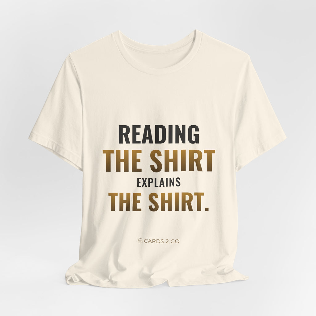 Reading The Shirt Explains The Shirt Tee