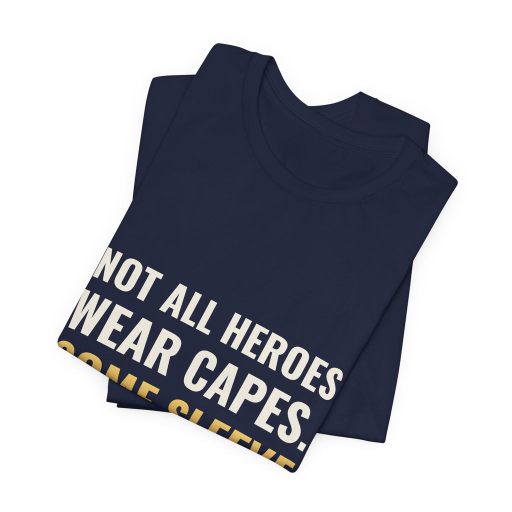 Not All Heroes Wear Capes. Some Sleeve Their Cards. Tee