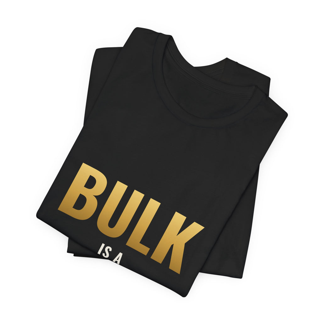 Bulk Is A Lifestyle Tee