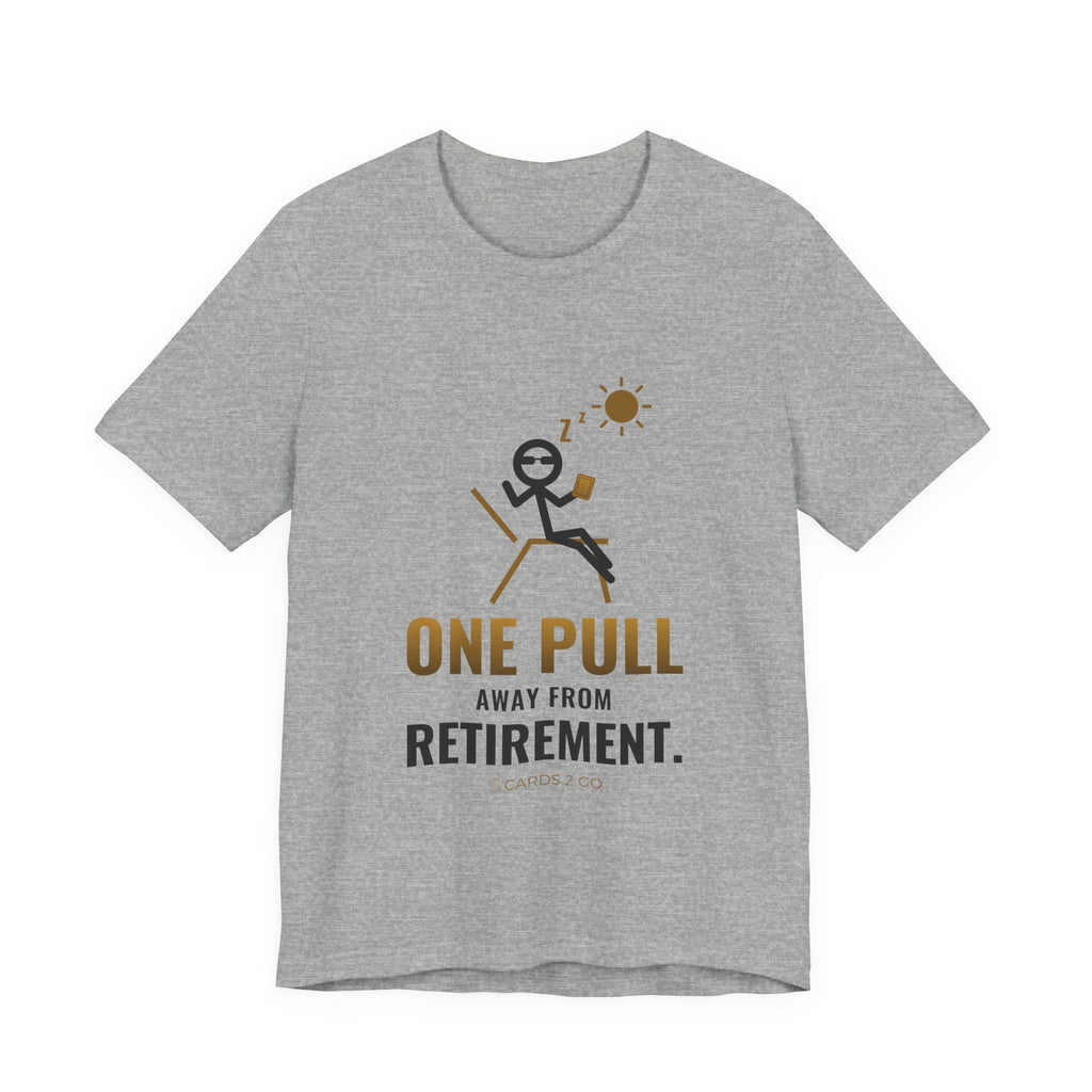 One Pull Away From Retirement Illustrated Tee