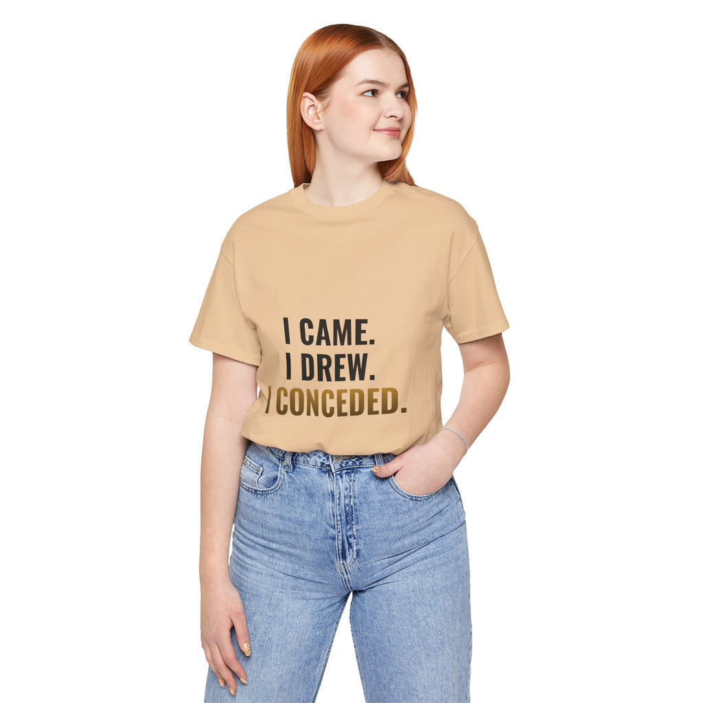 I Came. I Drew. I Conceded. Tee
