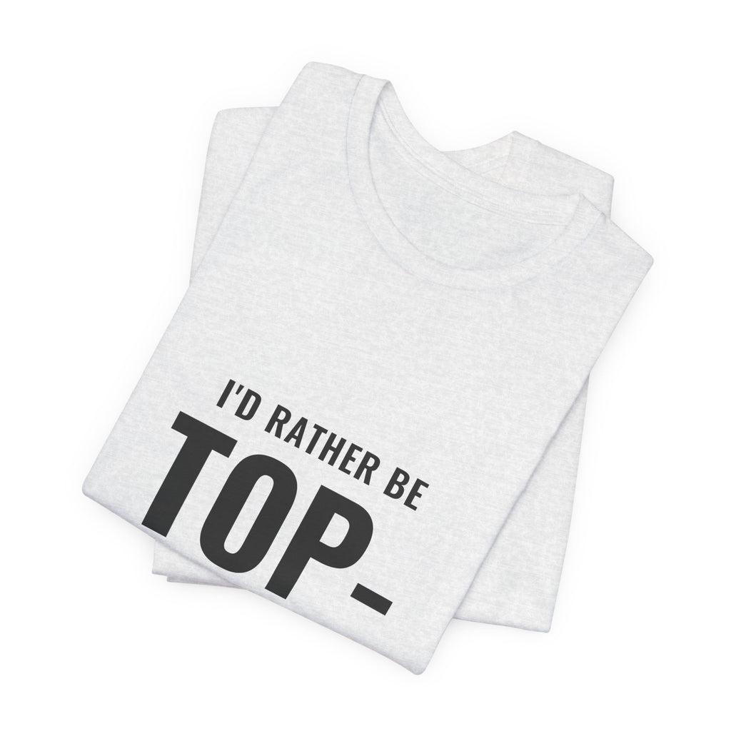 I'd Rather Be Top-Decking Tee