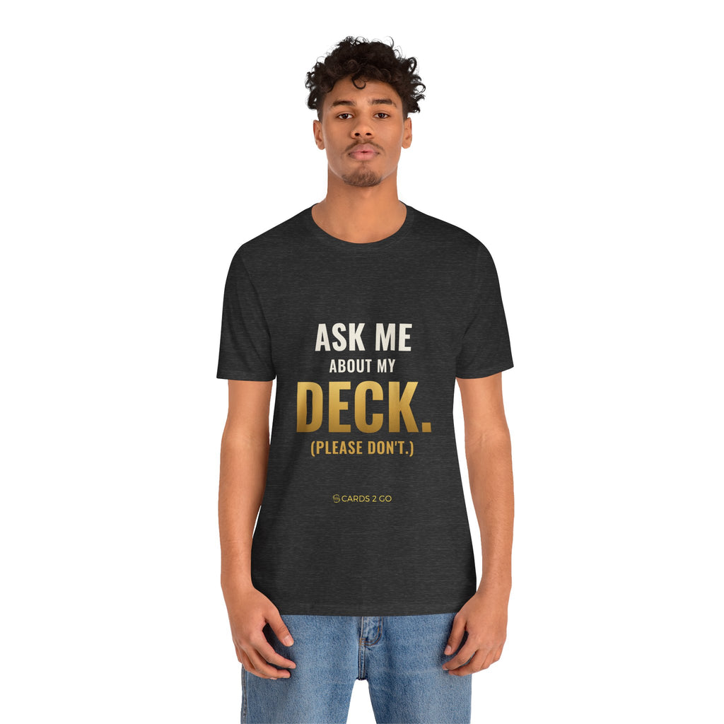 Ask Me About My Deck (Please Don't) Tee