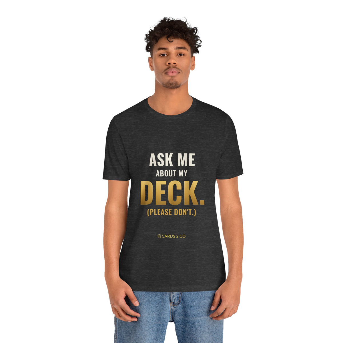 Ask Me About My Deck (Please Don't) Tee