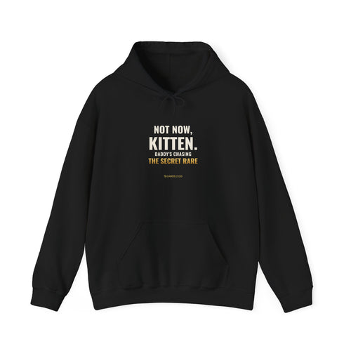 Not Now Kitten, Daddy's Chasing The Secret Rare Hoodie