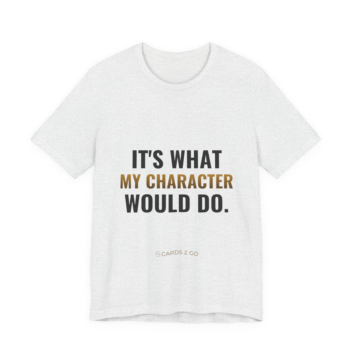 It's What My Character Would Do Tee