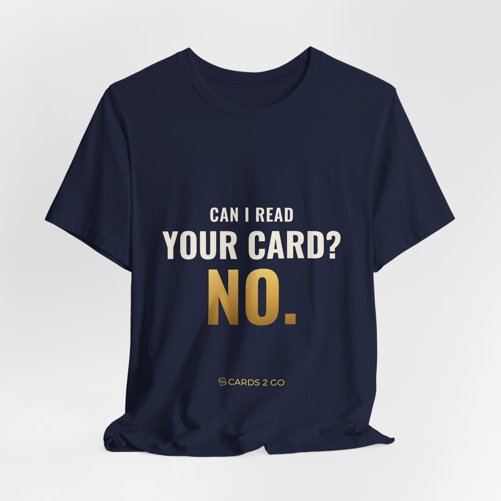 Can I Read Your Card? No. Tee