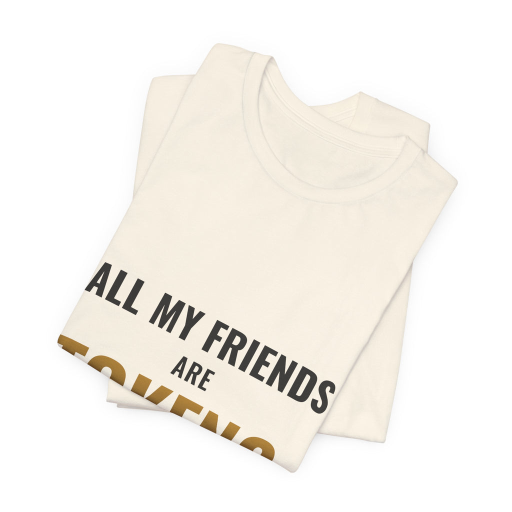 All My Friends Are Tokens Tee
