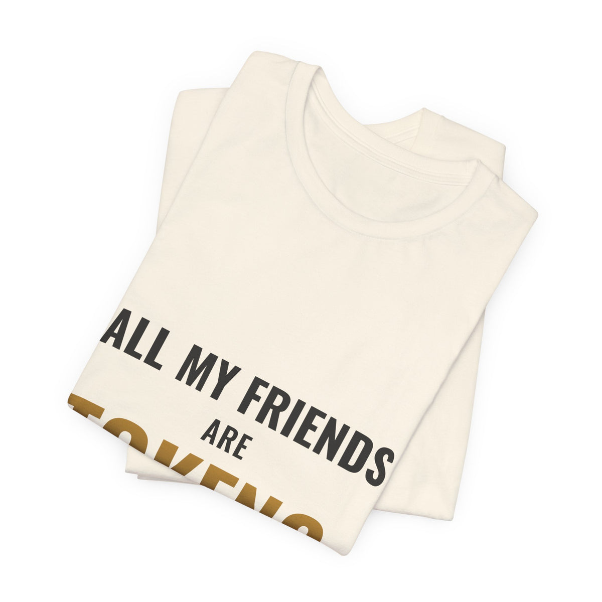 All My Friends Are Tokens Tee