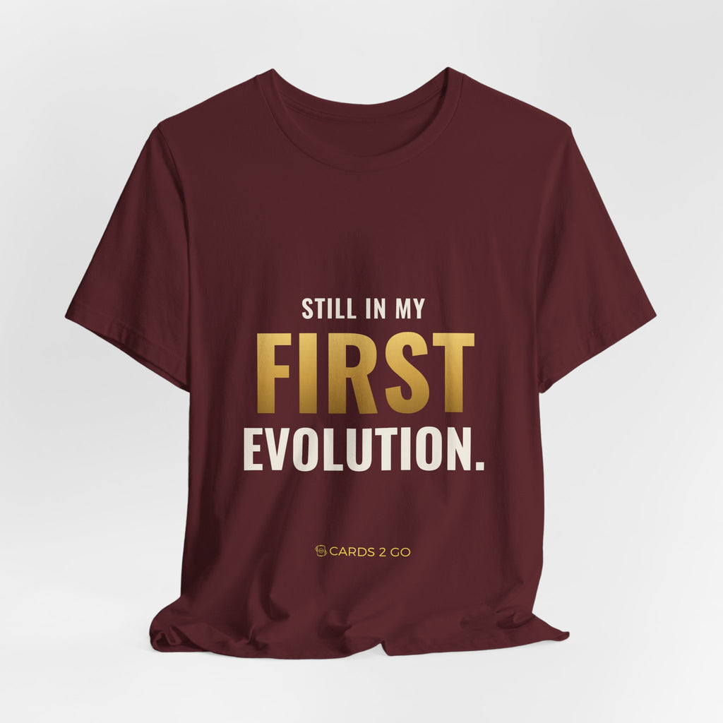 Still In My First Evolution Tee