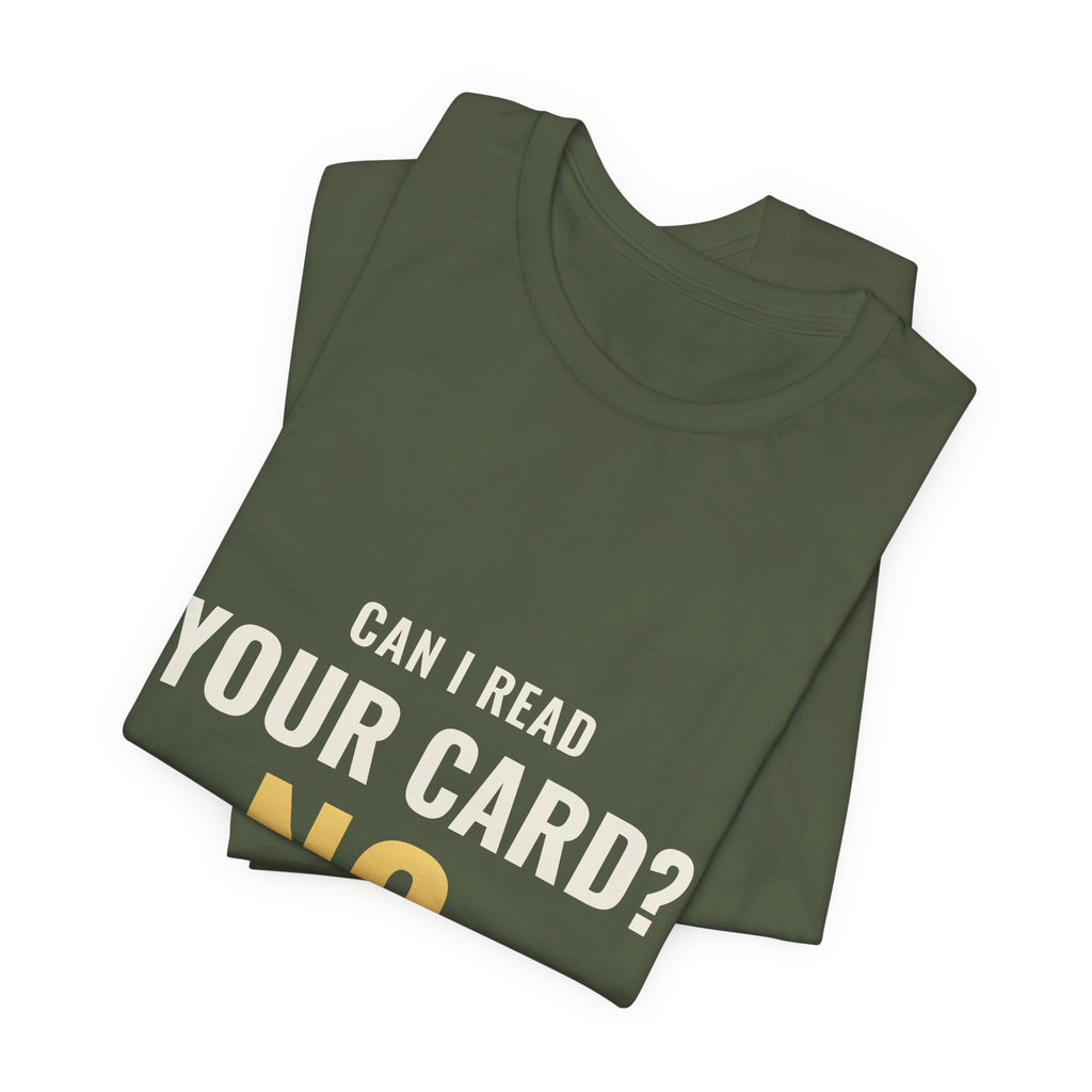 Can I Read Your Card? No. Tee